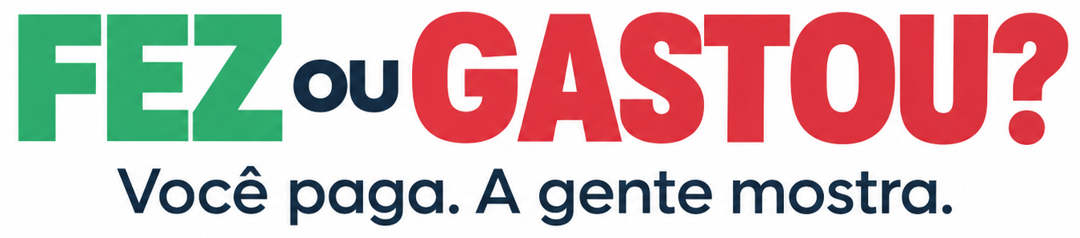 Fez ou Gastou? Você paga. A gente mostra.